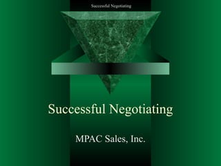 Successful Negotiating

Successful Negotiating
MPAC Sales, Inc.

 