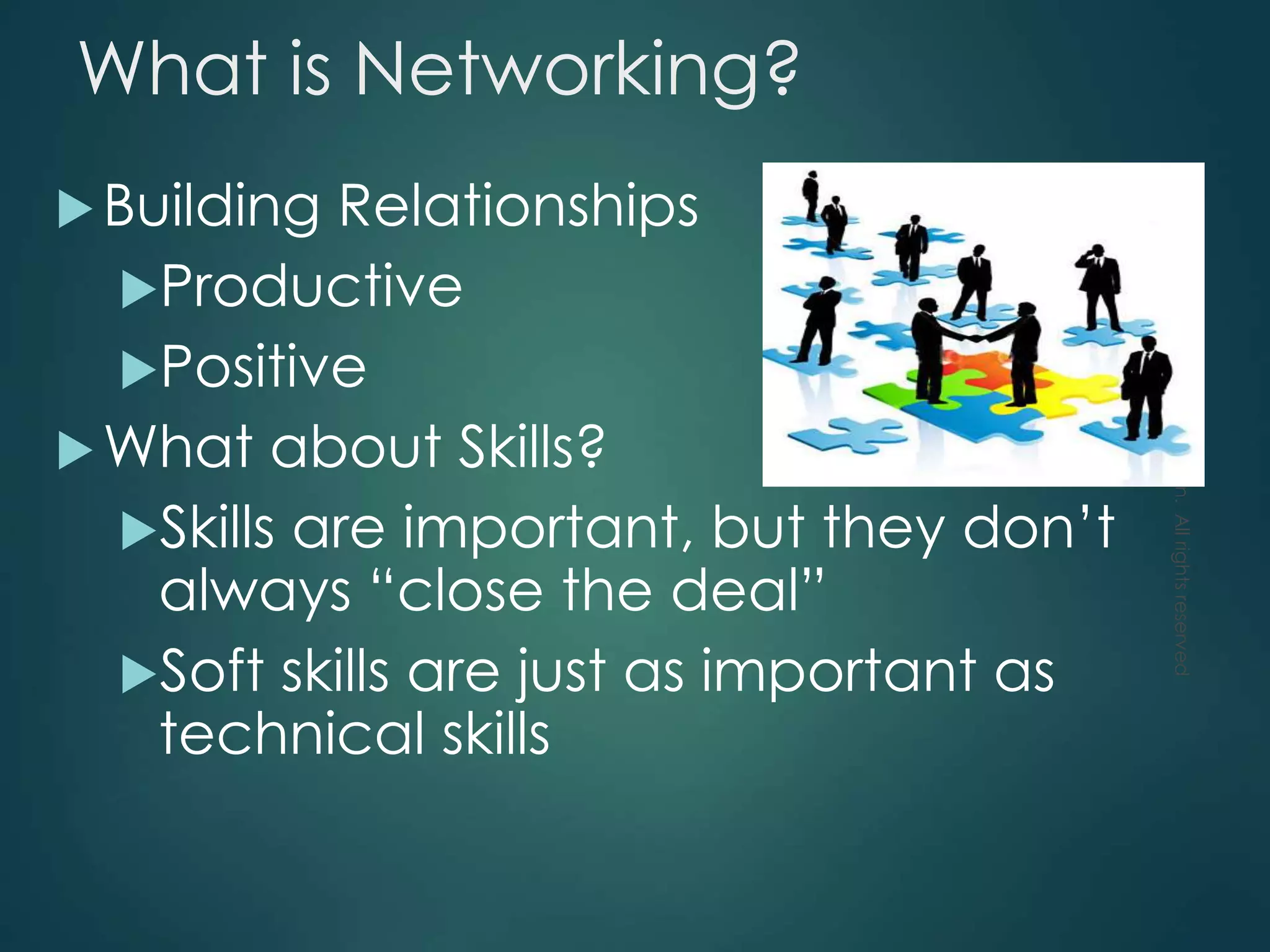 What is Networking?
Building Relationships
Productive
Positive
What about Skills?
Skills are important, but they don’t
always “close the deal”
Soft skills are just as important as
technical skills
Copyright©2011byXpanxion.Allrightsreserved
worldwide.
 