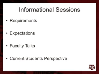 Informational Sessions
• Requirements
• Expectations
• Faculty Talks
• Current Students Perspective
 