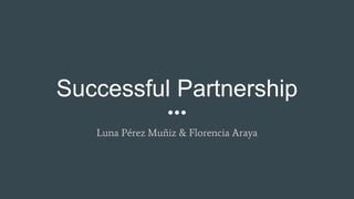 Successful Partnership
Luna Pérez Muñiz & Florencia Araya
 