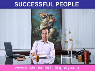 SUCCESSFUL PEOPLE   www.kochousephchittilappilly.com   
