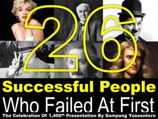 Who Failed At FirstThe Celebration Of 1,400th Presentation By Sompong Yusoontorn
Successful People
 