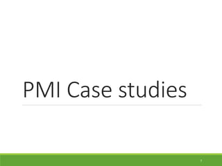 PMI Case studies
7
 