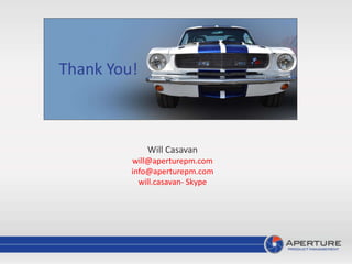 Thank You!
Will Casavan
will@aperturepm.com
info@aperturepm.com
will.casavan- Skype
 