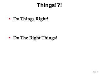 Things!?!
• Do Things Right!

• Do The Right Things!

Slide 35

 