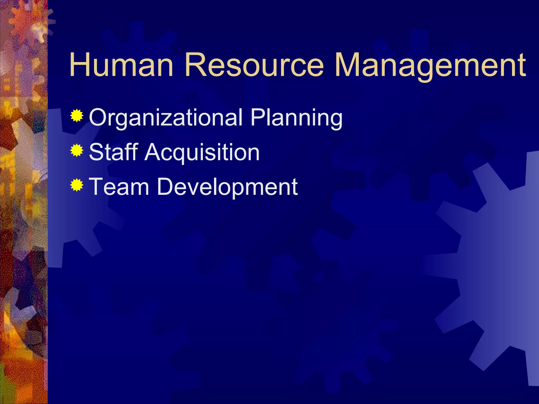 Human Resource Management Organizational Planning Staff Acquisition Team Development   