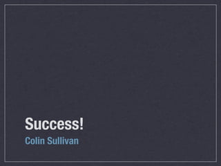Success!
Colin Sullivan
 
