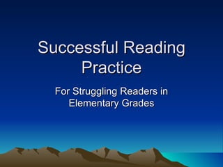 Successful Reading Practice For Struggling Readers in Elementary Grades 