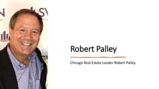 Robert Palley
Chicago Real Estate Leader Robert Palley
 