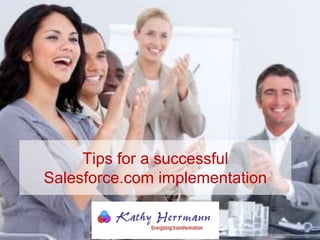 Tips for a successful
Salesforce.com implementation
 