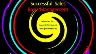 Successful Sales
Basic Management
Informus Inc.
www.informus.ca
sales@informus.ca
 