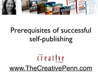 Prerequisites of successful
self-publishing
www.TheCreativePenn.com
 