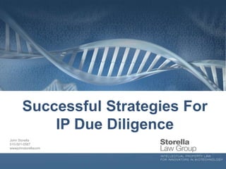 Successful Strategies For
           IP Due Diligence
John Storella
510-501-0567
wwwjohnstorellacom
 