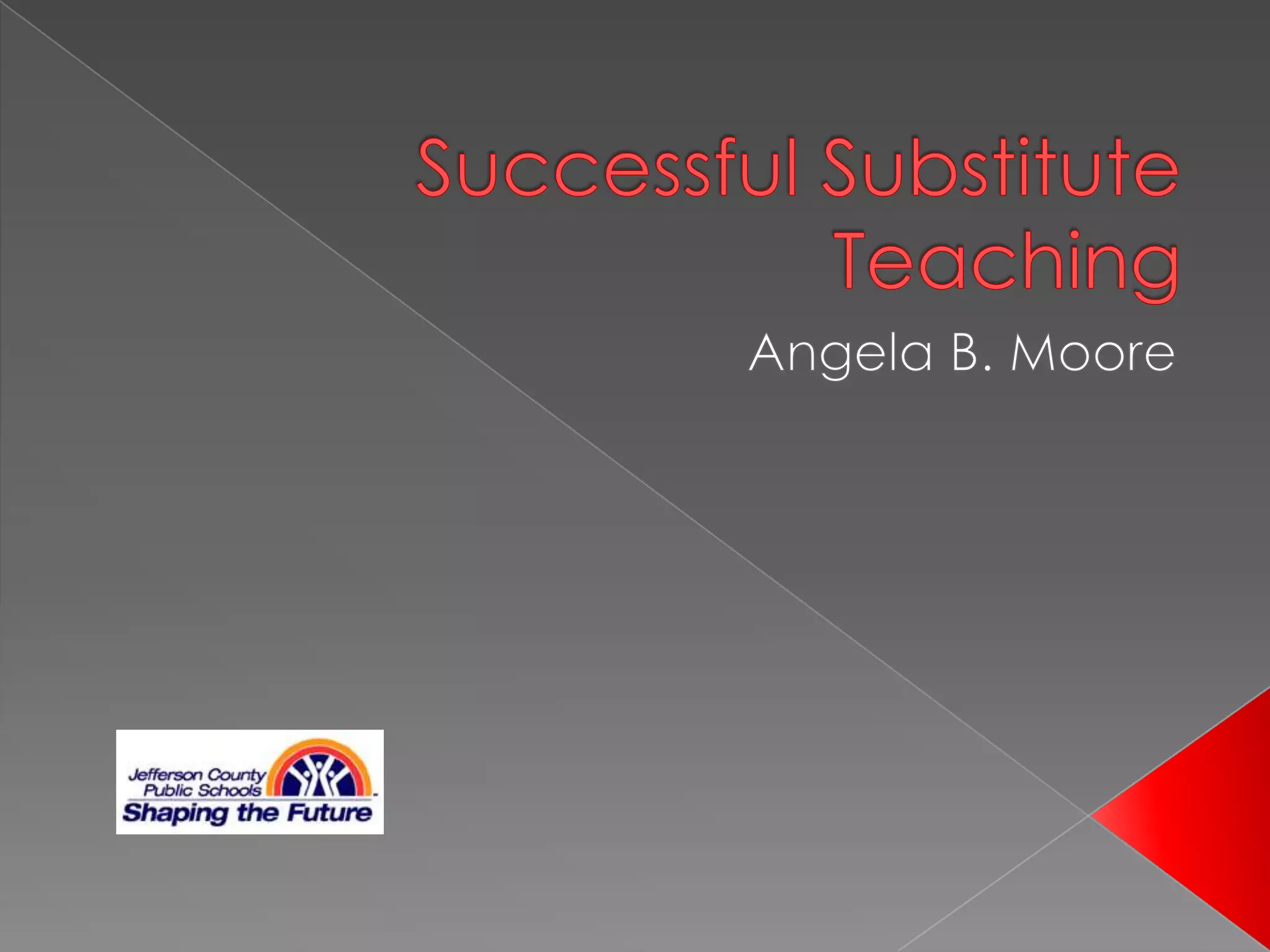 Welcome to Substitute TeachingJefferson County Public SchoolsAngela B. Moore