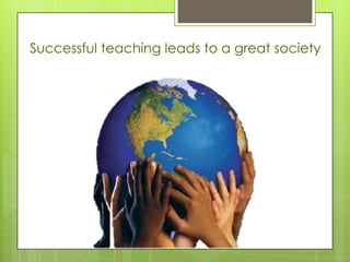 Successful teaching leads to a great society

 