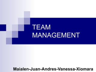 TEAM MANAGEMENT Maialen-Juan-Andres-Vanessa-Xiomara 