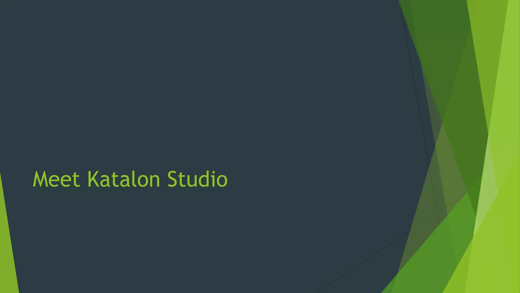 Meet Katalon Studio
 