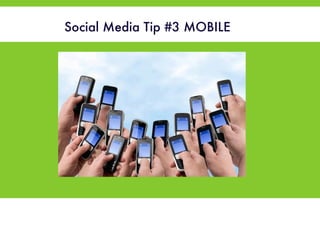Social Media Tip #3 MOBILE 
! 
! 
! 
! 
 