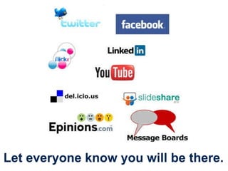 Let everyone know you will be there. 