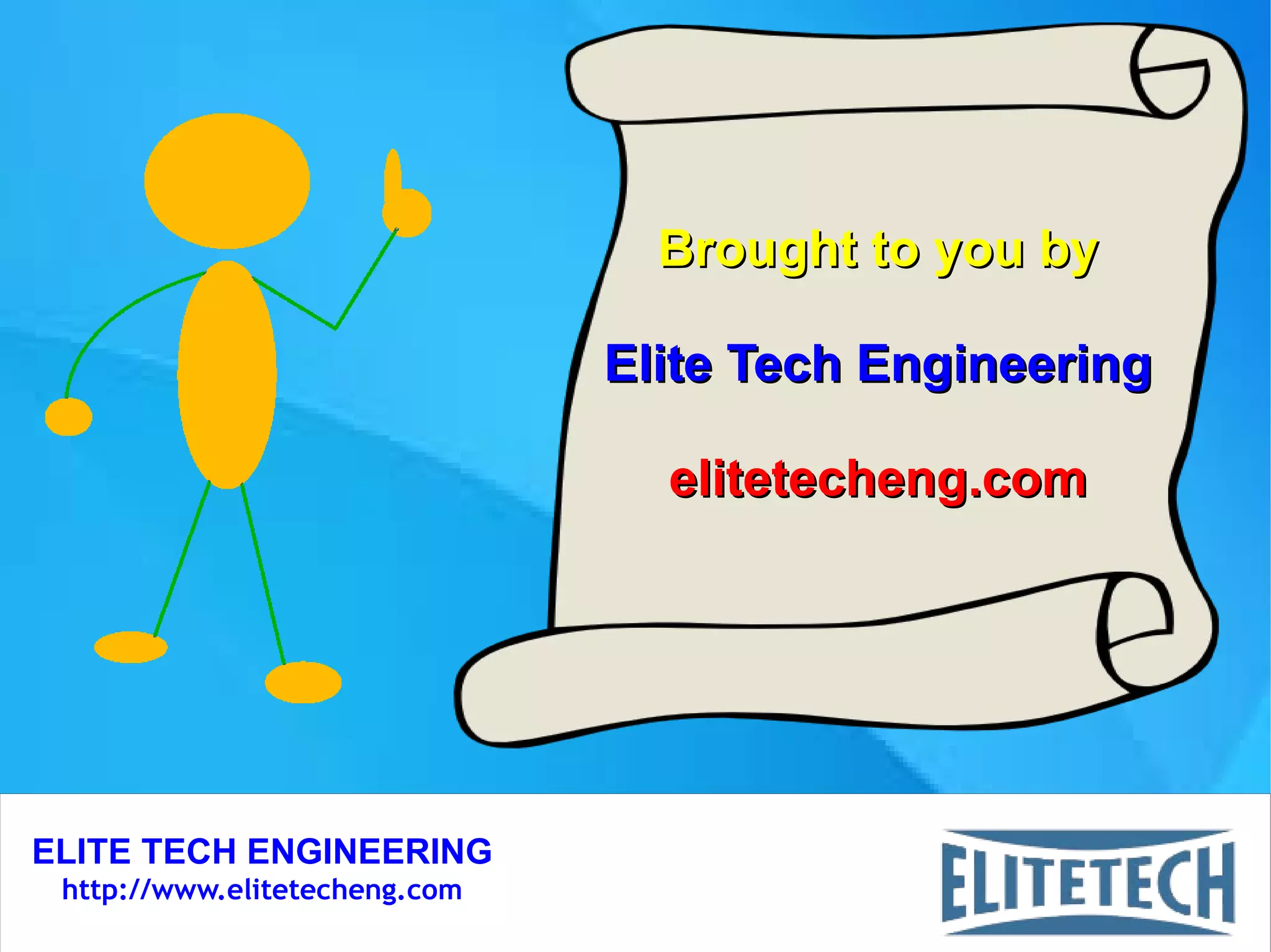 ELITE TECH ENGINEERING
http://www.elitetecheng.com
Brought to you byBrought to you by
Elite Tech EngineeringElite Tech Engineering
elitetecheng.comelitetecheng.com
 