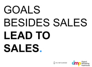 = 
The smaller goals help get eyeballs, 
and without eyeballs (followers!) 
you won’t get any clicks that 
generate leads ...