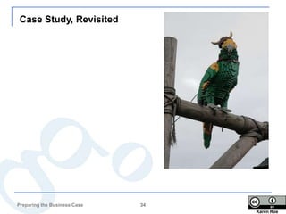 Case Study, Revisited




Preparing the Business Case   34
                                   Karen Roe
 