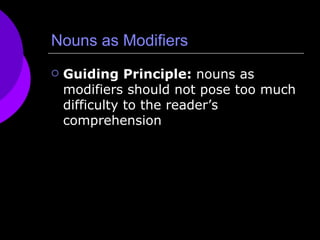 Nouns as Modifiers Guiding Principle:  nouns as modifiers should not pose too much difficulty to the reader’s comprehension 
