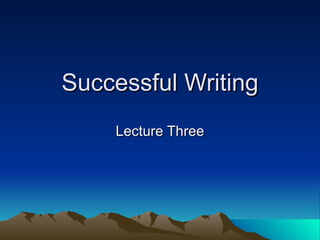 Successful Writing Lecture Three 