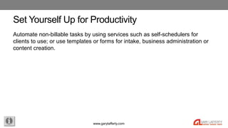 www.garylafferty.com
Set Yourself Up for Productivity
Automate non-billable tasks by using services such as self-scheduler...
