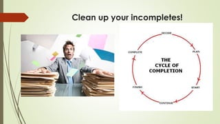 Clean up your incompletes!
 