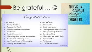 Be grateful … 
 