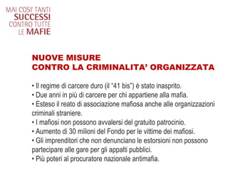NUOVE MISURE  CONTRO LA CRIMINALITA’ ORGANIZZATA •  Il regime di carcere duro (il “41 bis”) è stato inasprito. •  Due anni...