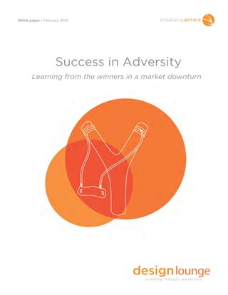 White paper | February 2010




                    Success in Adversity
       Learning from the winners in a market downturn
 