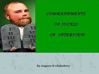 COMMANDMENTS  OF SUCESS  IN  INTERVIEW By Sangeeta D Chakraborty   
