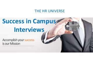 THE HR UNIVERSE
Success in Campus
Interviews
 