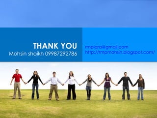 [email_address] http://rmpmohsin.blogspot.com/ THANK YOU Mohsin shaikh 09987292786 