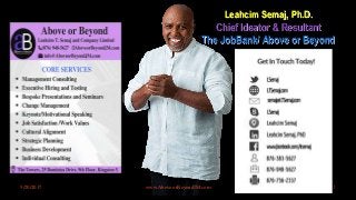 Leahcim Semaj, Ph.D.
Chief Ideator & Resultant
The JobBank/ Above or Beyond
5/20/2017 102
Keep In Touch!
www.Above orBeyondJM.com
 