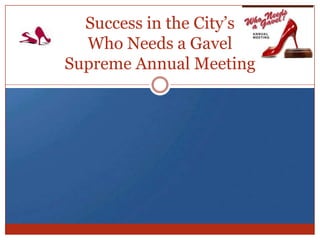 Success in the City’s Who Needs a GavelSupreme Annual Meeting 