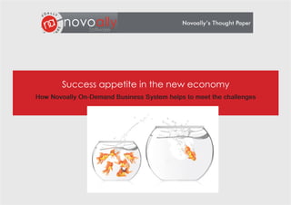 Success appetite in the new economy
How Novoally On-Demand Business System helps to meet the challenges
 