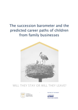 The succession barometer and the
predicted career paths of children
from family businesses
WILL THEY STAY OR WILL THEY LEAVE?
. PARTNER OF THE REPORT:
 