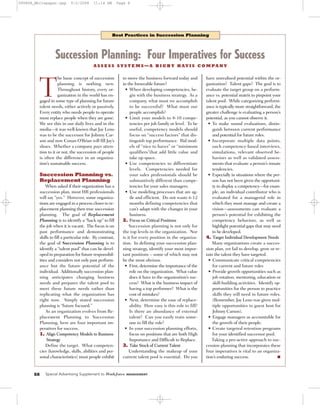 090808_Whitepaper.qxp       9/2/2008      11:14 AM        Page 8




                                                     Best Practices in Succession Planning




                  Succession Planning: Four Imperatives for Success
                                          A S S E S S S Y S T E M S — A B I G B Y H AV I S C O M PA N Y




         T
                    he basic concept of succession          to move the business forward today and        have unrealized potential within the or-
                    planning is nothing new.                in the forseeable future?                     ganization? Talent gaps? The goal is to
                    Throughout history, every or-            • When developing competencies, be-          evaluate the target group on a perform-
                    ganization in the world has en-             gin with the business strategy. As a      ance vs. potential matrix to pinpoint your
         gaged in some type of planning for future              company, what must we accomplish          talent pool. While categorizing perform-
         talent needs, either actively or passively.            to be successful? What must our           ance is typically more straightforward, the
         Every entity who needs people to operate               people accomplish?                        greater challenge is evaluating a person’s
         must replace people when they are gone.             • Limit your models to 8-10 compe-           potential, as you cannot observe it.
         We see this in our daily lives and in the              tencies per job family or level. To be     • To make sound evaluations, distin-
         media—it was well-known that Jay Leno                  useful, competency models should              guish between current performance
         was to be the successor for Johnny Car-                focus on “success factors” that dis-          and potential for future roles.
         son and now Conan O’Brian will fill Jay’s              tinguish top performance. Rid mod-         • Incorporate multiple data points,
         shoes. Whether a company pays atten-                   els of “nice to haves” or “minimum            such competency-based interviews,
         tion to it or not, the succession of people            qualifiers”that add little value and          simulations, relevant observed be-
         is often the difference in an organiza-                take up space.                                haviors as well as validated assess-
         tion’s sustainable success.                         • Use competencies to differentiate              ments that evaluate a person’s innate
                                                                levels. Competencies needed for               tendencies.
         Succession Planning vs.                                your sales professionals should be         • Especially in situations where the per-
         Replacement Planning                                   substantively different than compe-           son has not been given the opportuni-
             When asked if their organization has a             tencies for your sales managers.              ty to display a competency—for exam-
         succession plan, most HR professionals              • Use modeling processes that are ag-            ple, an individual contributor who is
         will say “yes.” However, some organiza-                ile and efficient. Do not waste 6-12          evaluated for a managerial role in
         tions are engaged in a process closer to re-           months defining competencies that             which they must manage and create a
         placement planning then true succession                can’t adapt with the changes in your          vision—assessments can evaluate a
         planning. The goal of Replacement                      business.                                     person’s potential for exhibiting the
         Planning is to identify a “back up” to fill        2. Focus on Critical Positions                    competency behaviors, as well as
         the job when it is vacant. The focus is on             Succession planning is not only for           highlight potential gaps that may need
         past performance and demonstrating                 the top levels in the organization. Nor           to be developed.
         skills to fill a particular role. By contrast,     is it for every position in the organiza-     4. Target Individual Development Needs
         the goal of Succession Planning is to              tion. In defining your succession plan-           Many organizations create a succes-
         identify a “talent pool” that can be devel-        ning strategy, identify your most impor-      sion plan, yet fail to develop, grow or re-
         oped in preparation for future responsibil-        tant positions – some of which may not        tain the talent they have targeted.
         ities and considers not only past perform-         be the most obvious.                            • Communicate critical competencies
         ance but the future potential of the                • First, determine the importance of the         for current and future roles
         individual. Additionally succession plan-              role on the organization. What value        • Provide growth opportunities such as
         ning anticipates changing business                     does it have to the organization’s suc-       job rotation, mentoring, education or
         needs and prepares the talent pool to                  cess? What is the business impact of          skill-building activities. Identify op-
         meet these future needs rather than                    having a top performer? What is the           portunities for the person to practice
         replicating what the organization has                  cost of mistakes?                             skills they will need in future roles.
         right now. Simply stated succession                 • Next, determine the ease of replace-           (Remember, Jay Leno was given mul-
         planning is “future focused.”                          ability. How easy is this role to fill?       tiple opportunities to guest host for
             As an organization evolves from Re-                Is there an abundance of external             Johnny Carson).
         placement Planning to Succession                       talent? Can you easily train some-          • Engage managers as accountable for
         Planning, here are four important im-                  one to fill the role?                         the growth of their people.
         peratives for success.                              • In your succession planning efforts,         • Create targeted retention programs
         1. Align Competency Models to Business                 focus on positions that are both High         for your identified successor pool.
             Strategy                                           Importance and Difficult to Replace.          Taking a pro-active approach to suc-
            Define the target. What competen-               3. Take Stock of Current Talent               cession planning that incorporates these
         cies (knowledge, skills, abilities and per-           Understanding the makeup of your           four imperatives is vital to an organiza-
         sonal characteristics) must people exhibit         current talent pool is essential. Do you      tion’s enduring success.                 ■



      S8    Special Advertising Supplement to Workƒorce       MANAGEMENT
 