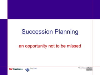 Succession Planning an opportunity not to be missed 