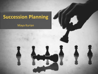 Succession Planning Maya Kurian 