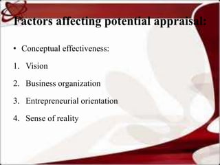 Factors affecting potential appraisal:

• Conceptual effectiveness:

1. Vision

2. Business organization

3. Entrepreneurial orientation

4. Sense of reality
 