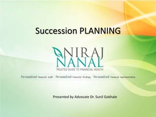 Succession PLANNING

Presented by Advocate Dr. Sunil Gokhale

 
