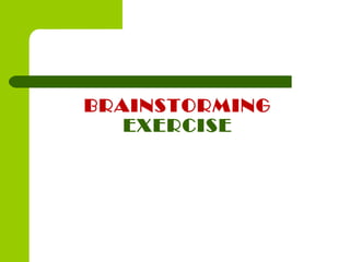 BRAINSTORMING
EXERCISE
 