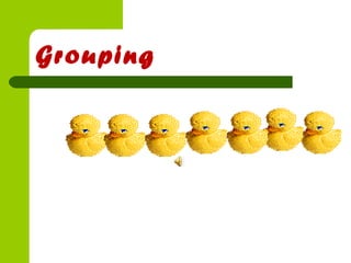 Grouping
 