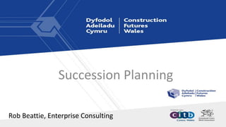 Rob Beattie, Enterprise Consulting
Succession Planning
 