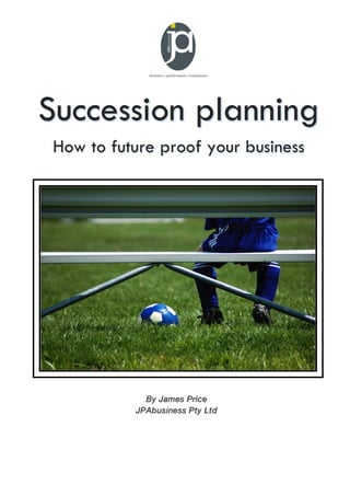Succession planning
How to future proof your business
 