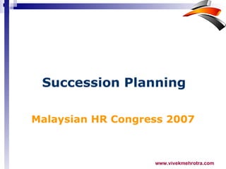 Malaysian HR Congress 2007 Succession Planning 